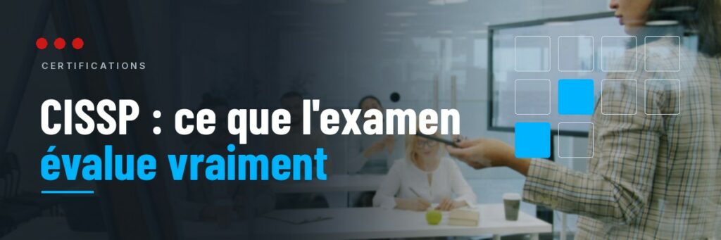 CISSP : ce que l'examen évalue vraiment